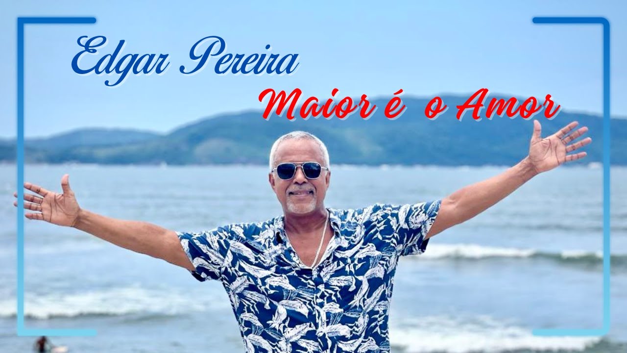 Maior é o Amor - Novo Clip Edgar Pereira