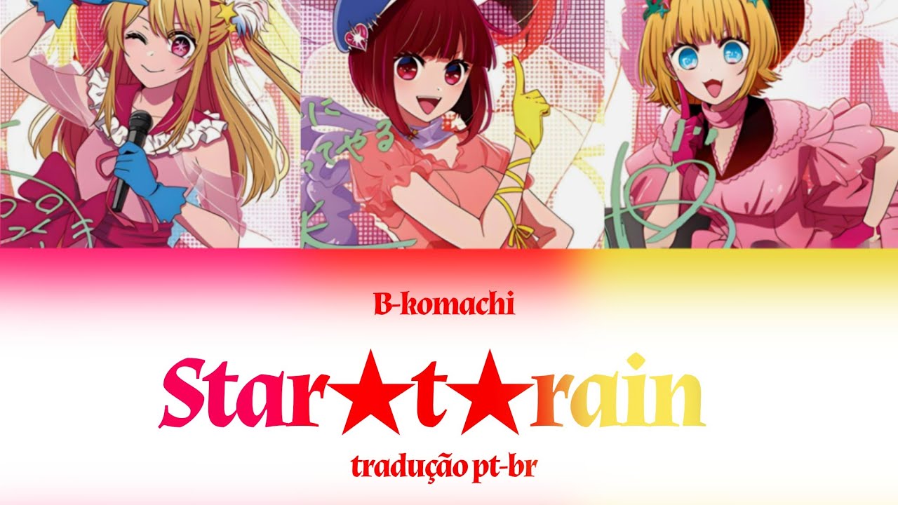 STAR★T★RAIN tradução pt-br full music|Lillith chan#oshinoko #music #bkomachi #lyrics