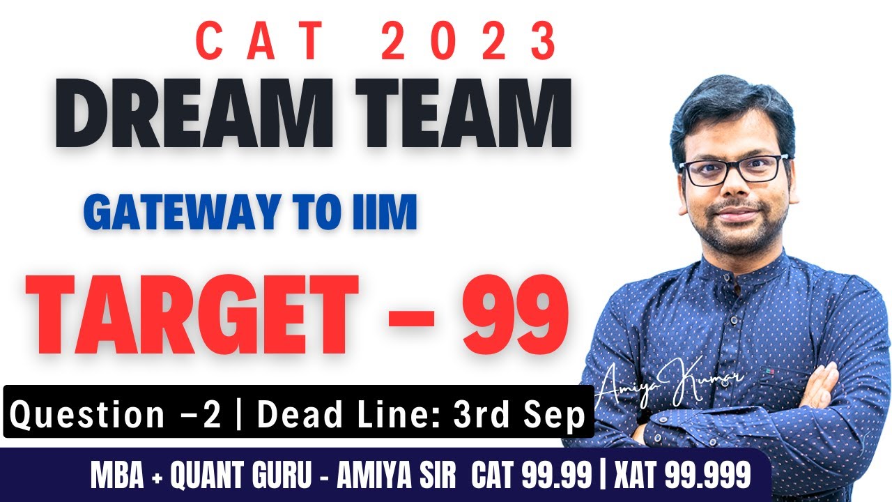 Dream Team - Gateway to IIM - Question 2 - The 99 Percentiler Club - MBA + QUANT Guru - AMIYA