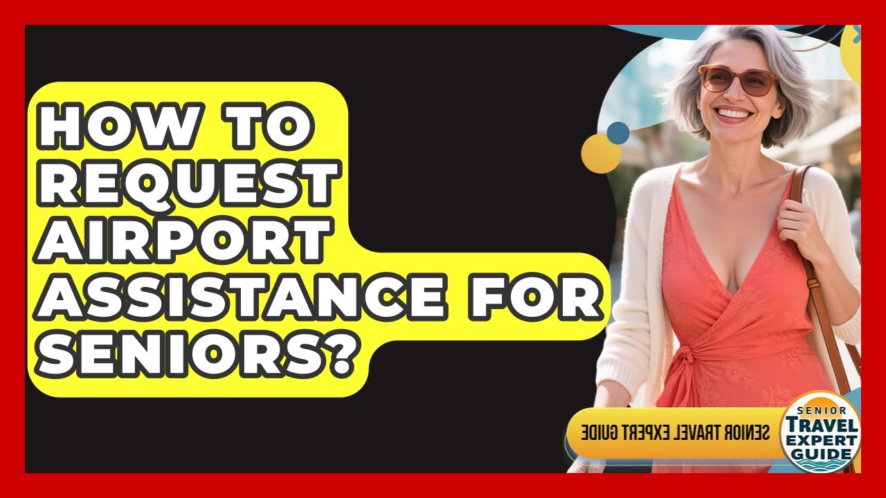 How To Request Airport Assistance For Seniors? - Senior Travel Expert Guide