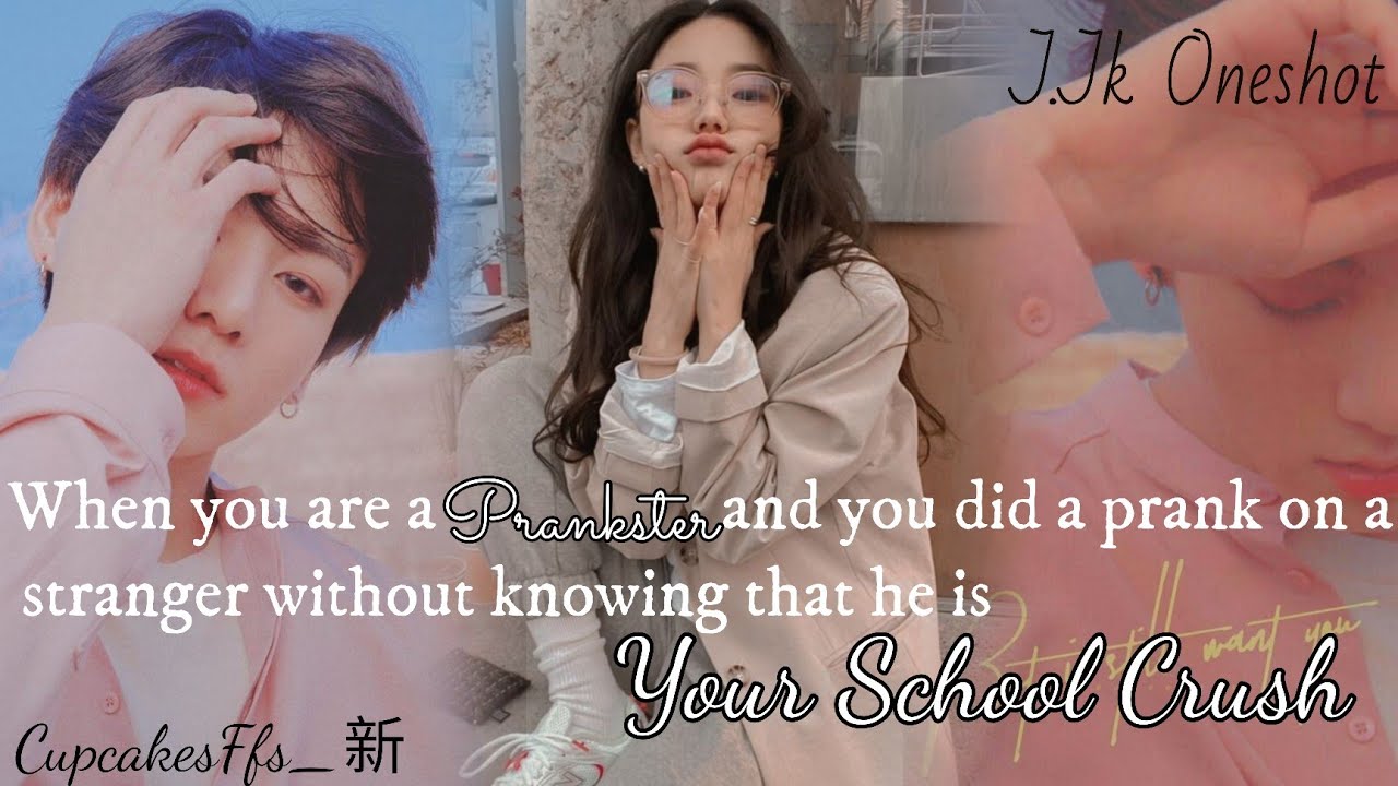 When you are a prankster and you did a prank on a stranger without knowing he is your school crush
