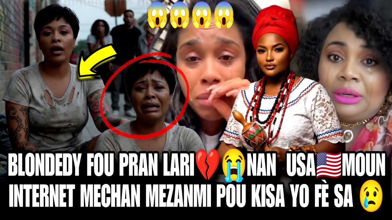 BLONDEDY FOU PRAN LARI 💔😭 NAN AMERICA MOUN INTERNET MECHAN MEZANMI POU KISA YO FÈ SA WOY SA TRIS 😢