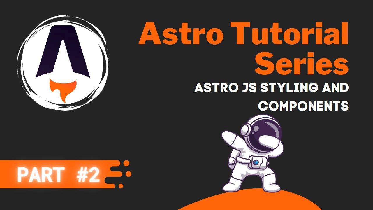 Astro JS Tutorial Series #2 - Styling and Components 🧑‍🚀