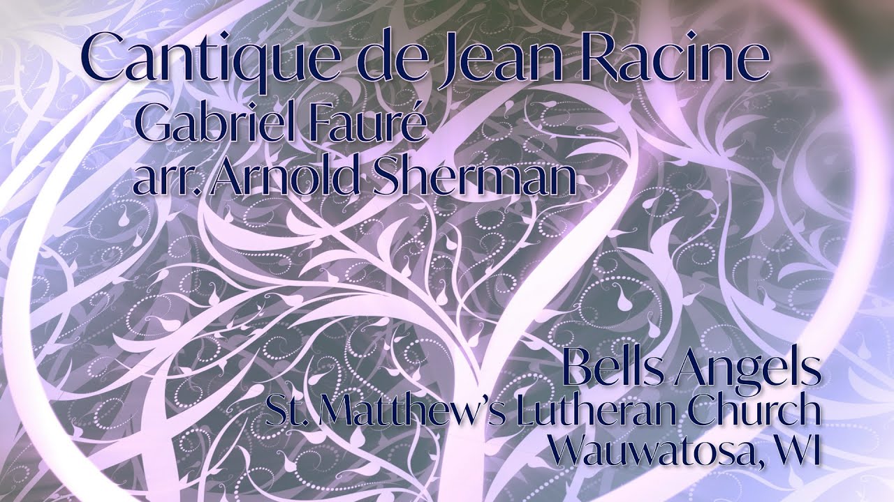 Cantique de Jean Racine Gabriel Faure, arr. Arnold Sherman Bells Angels