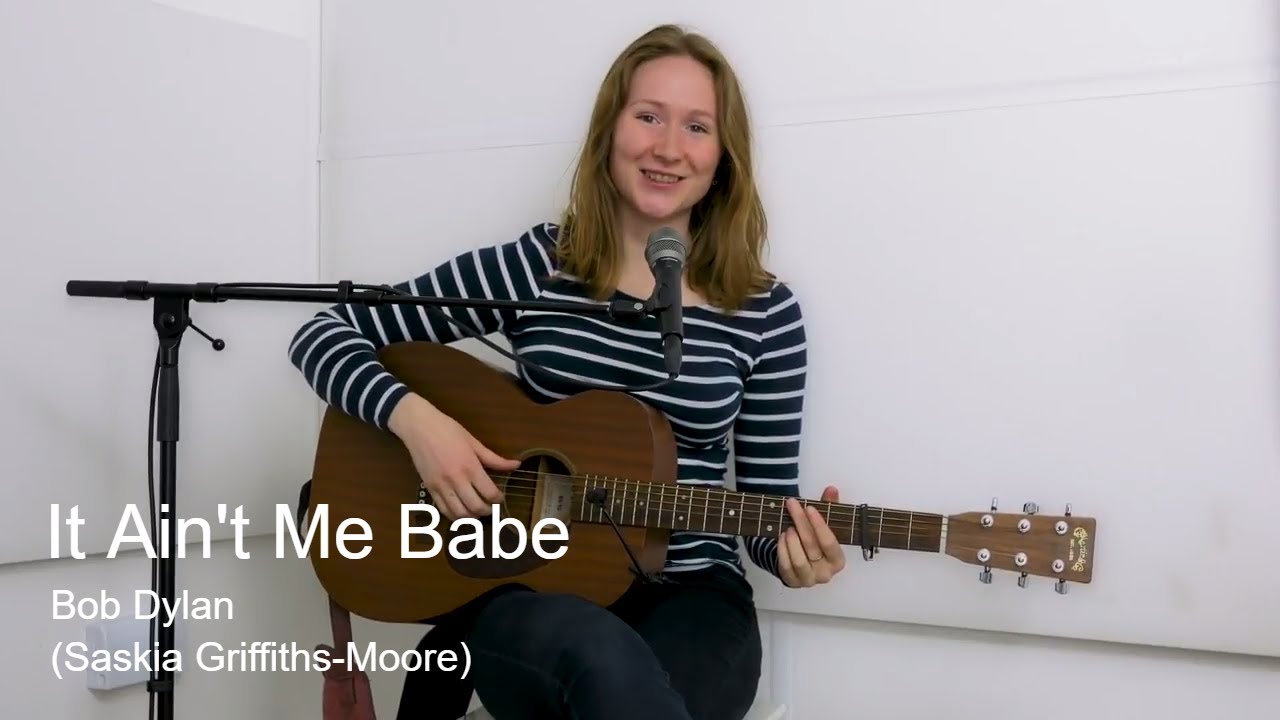 It Ain't Me Babe - Bob Dylan (Saskia Griffiths-Moore)