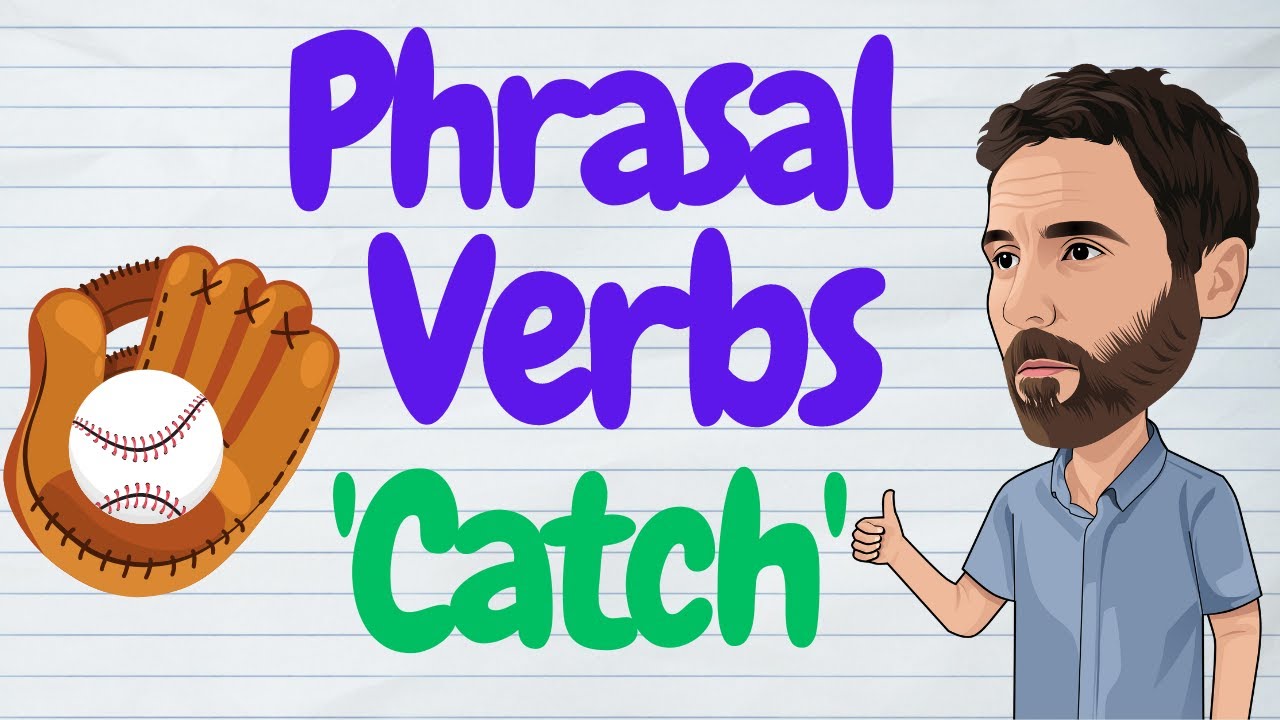 Phrasal verbs with 'catch&rsquo; (British English)