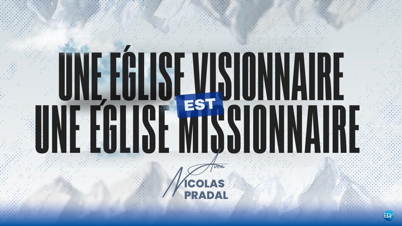 Une église visionnaire est une église missionnaire - Nicolas PRADAL [08/02/2026]