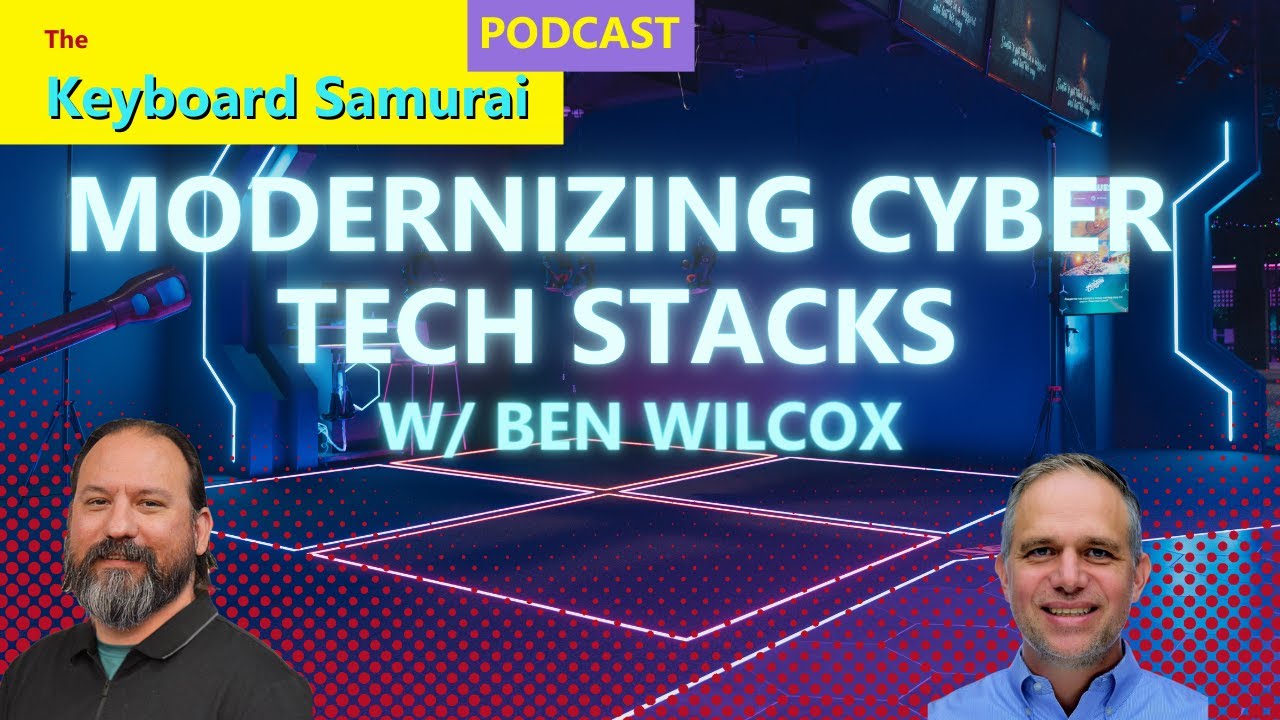 Ben Wilcox - Modernizing Cyber Tech Stack