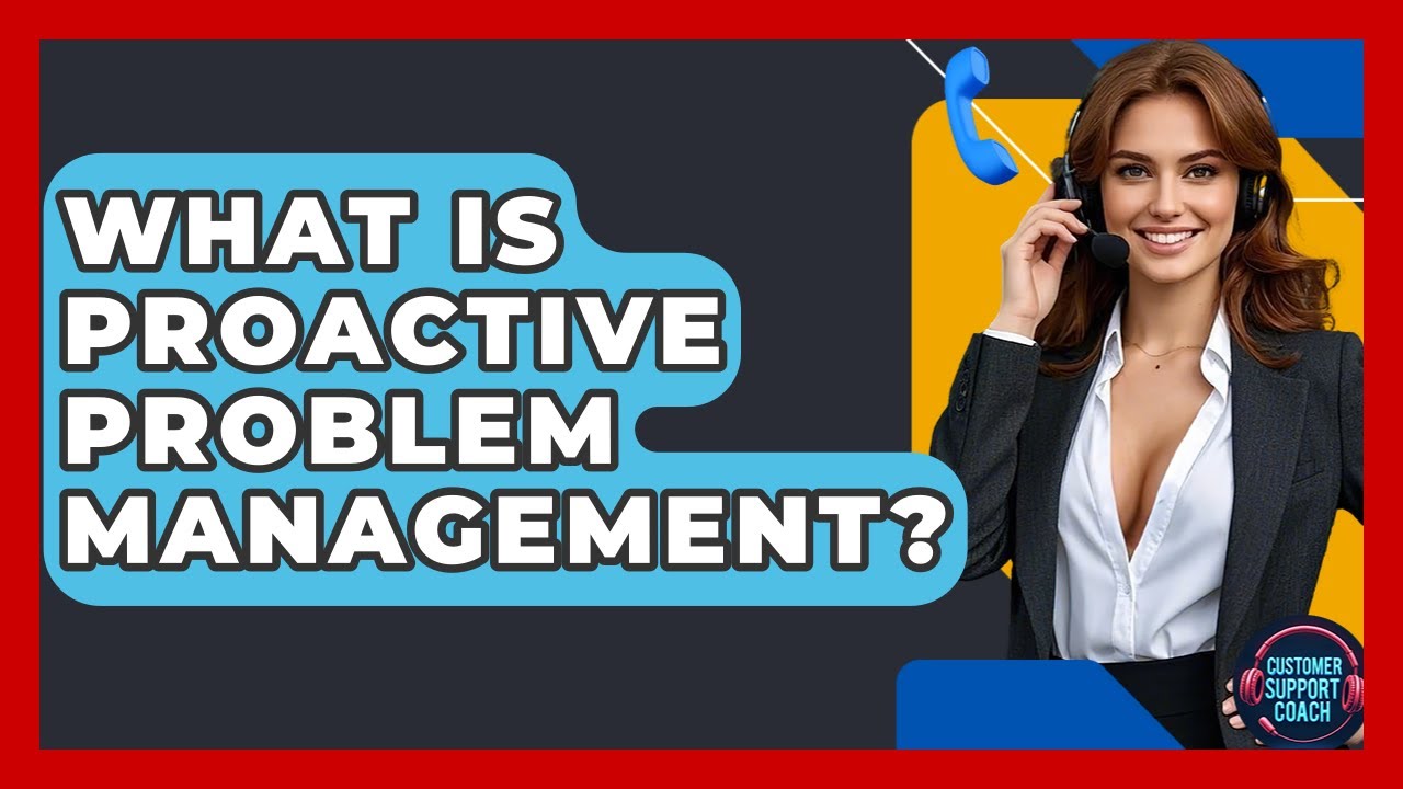 What Is Proactive Problem Management? - Customer Support Coach