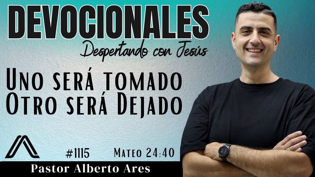 20 Feb 2026 - Devocional #1115 - Uno será Tomado y otro será Dejado - Mateo 24:40 - P. Alberto Ares