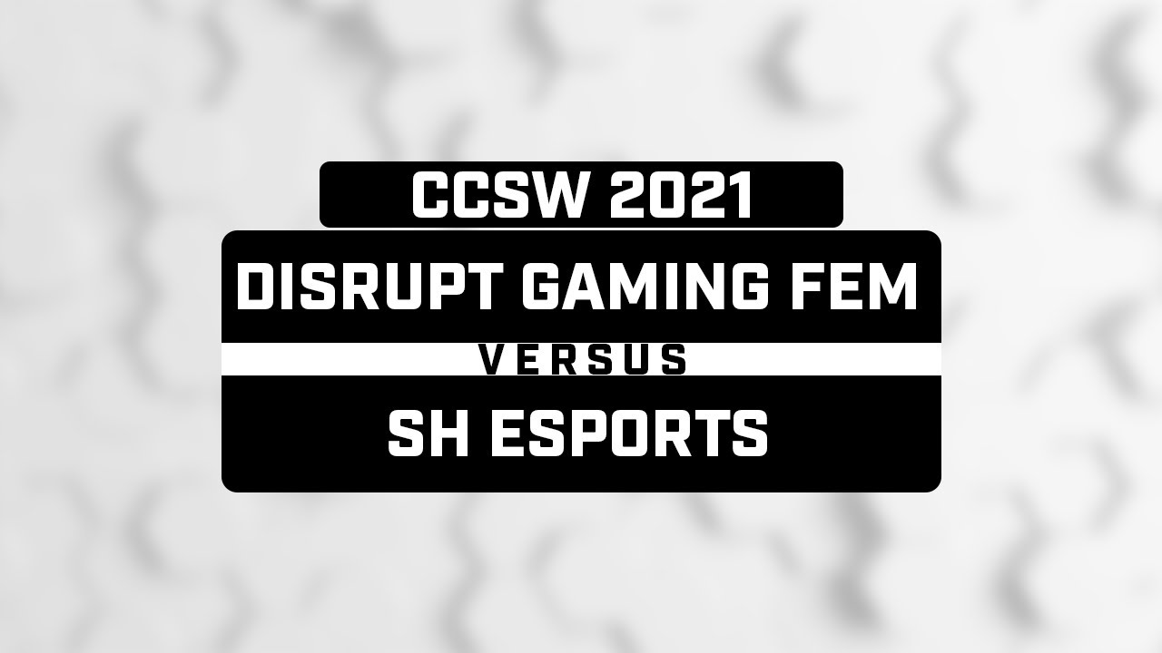 DISRUPT GAMING FEM vs. SH ESPORTS - CCS R6 CCSW 2021 - NA