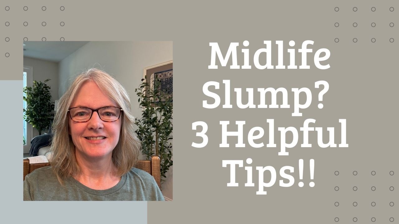 3 Helpful Tips for When You're in a Midlife Slump