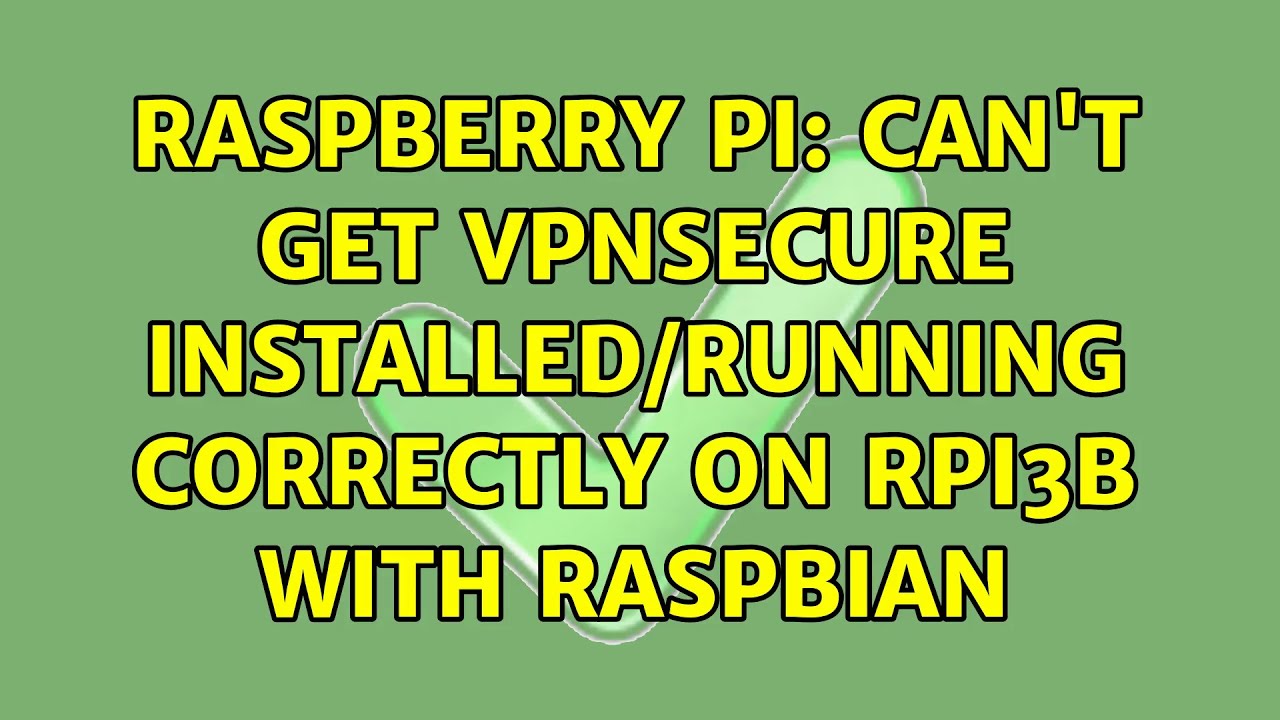 Raspberry Pi: Can't get VPNSecure installed/running correctly on RPi3B with Raspbian