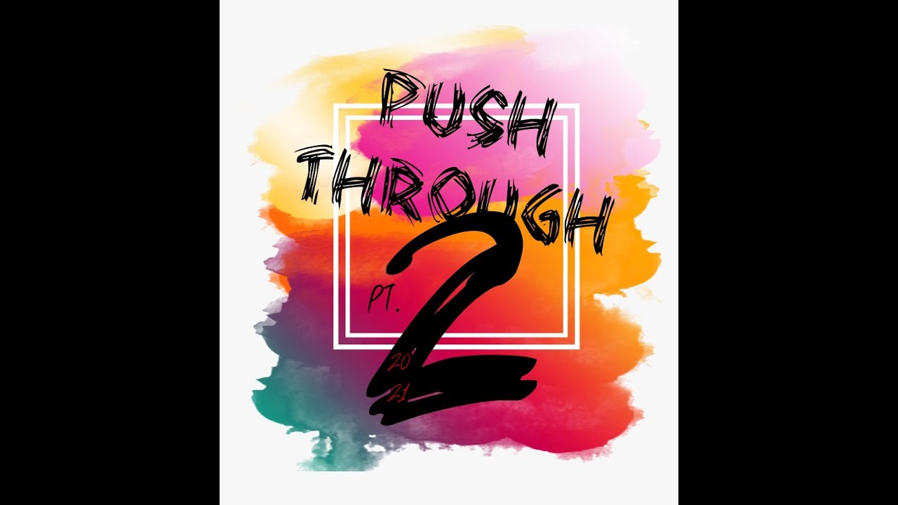 PUSH THROUGH PRAISE BREAK PT.2 (REQUESTED)