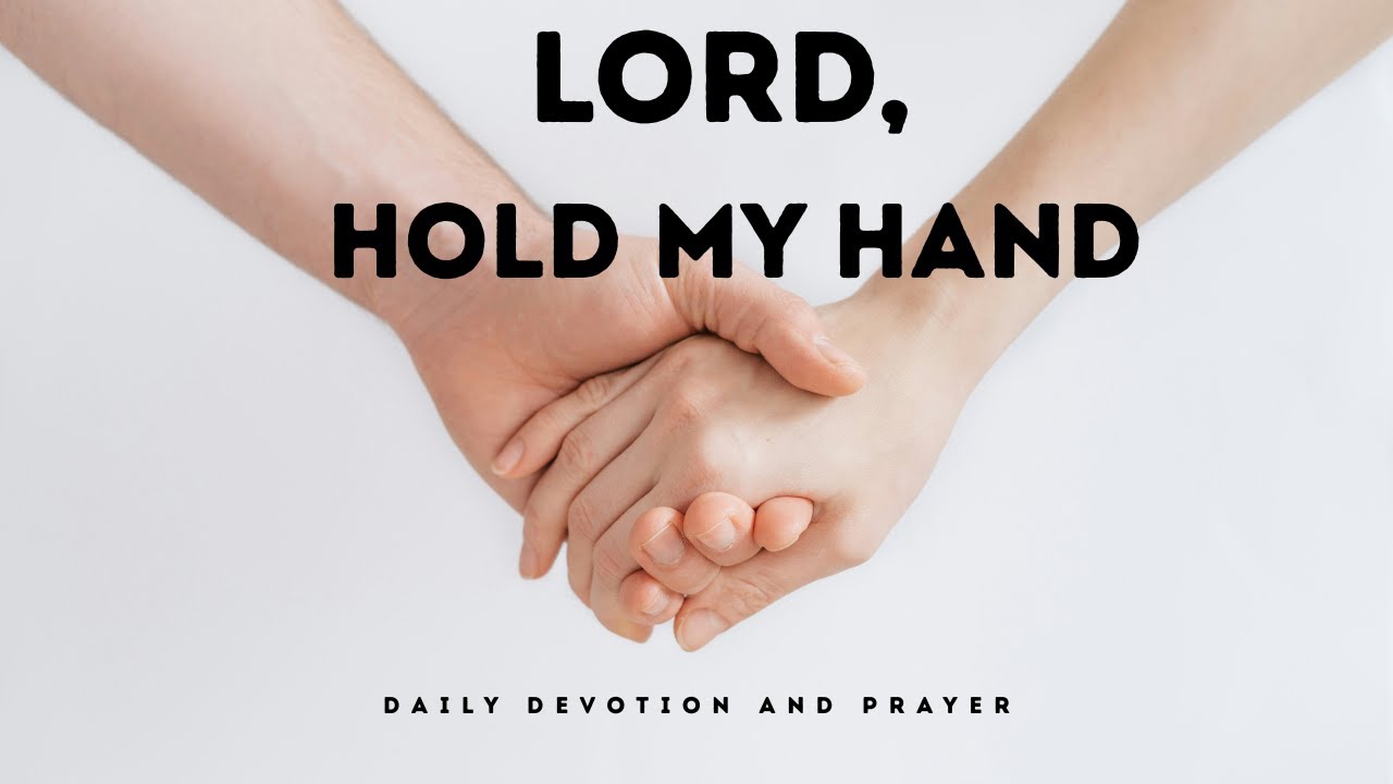 Lord, Hold My Hand,  Letting God Guide Every Decision