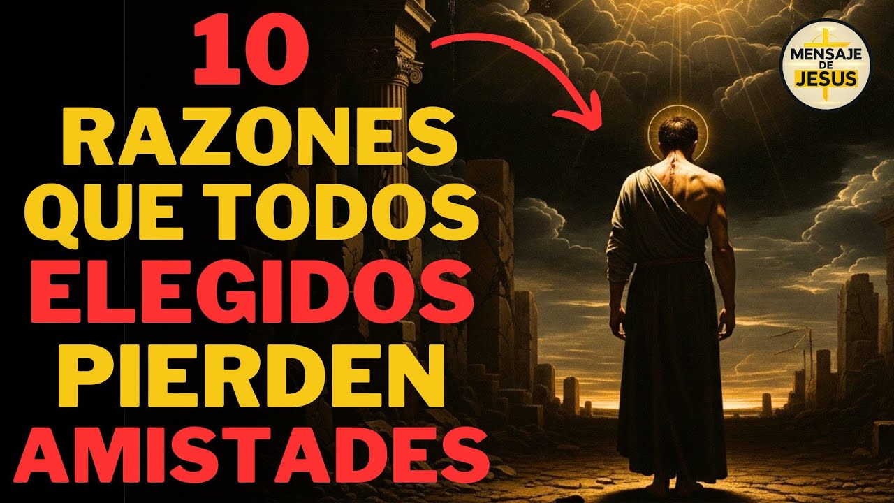 10 RAZONES QUE TODOS ELEGIDOS PIERDEN AMISTADES