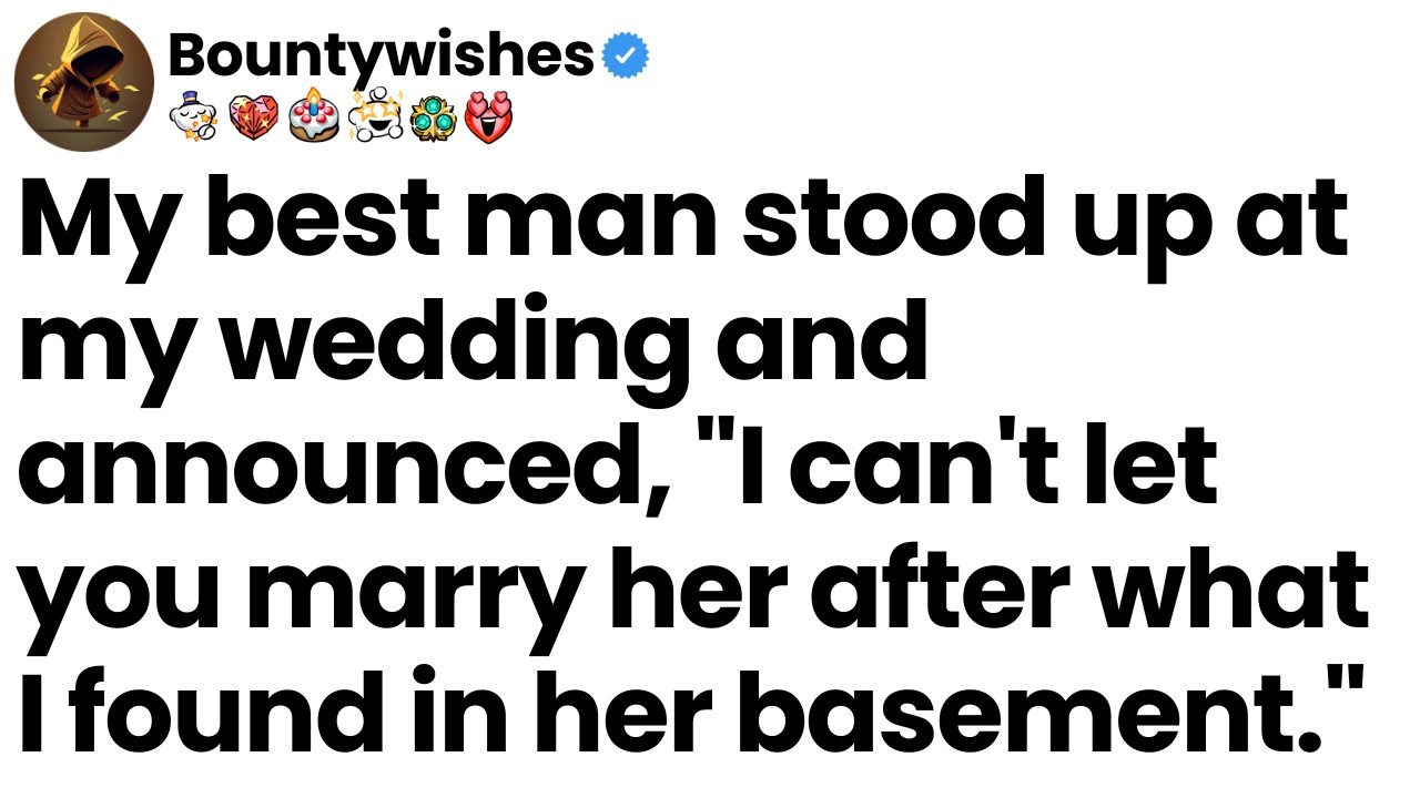 My best man halted the wedding after revealing what he found in her basement.