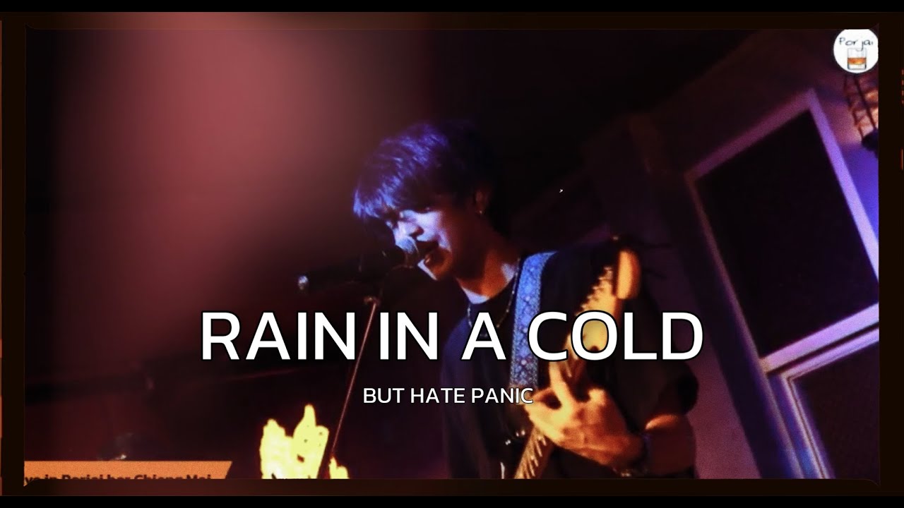 RAIN IN A COLD - BUT HATE PANIC  [ Live in Porjai bar Chiang Mai ]