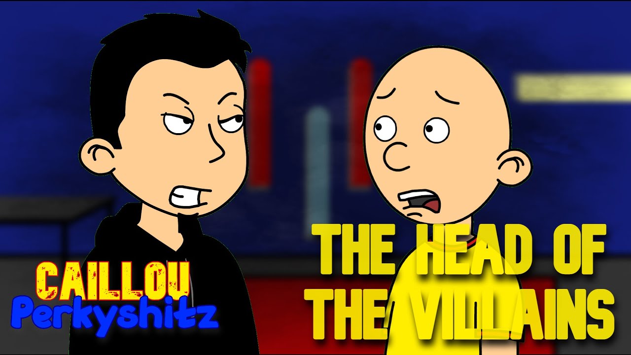 Caillou And The Head Of The Villains