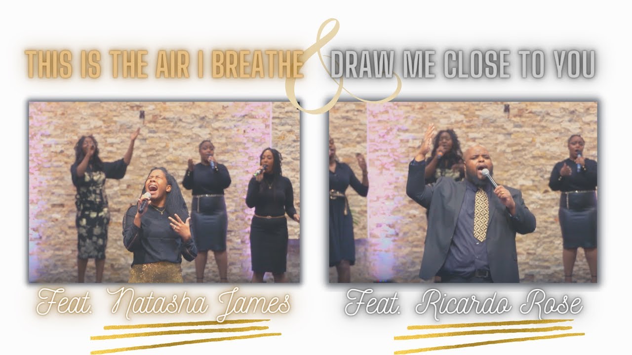 This Is The Air I Breathe & Draw Me Close To You (feat. Natasha James & Ricardo Rose)