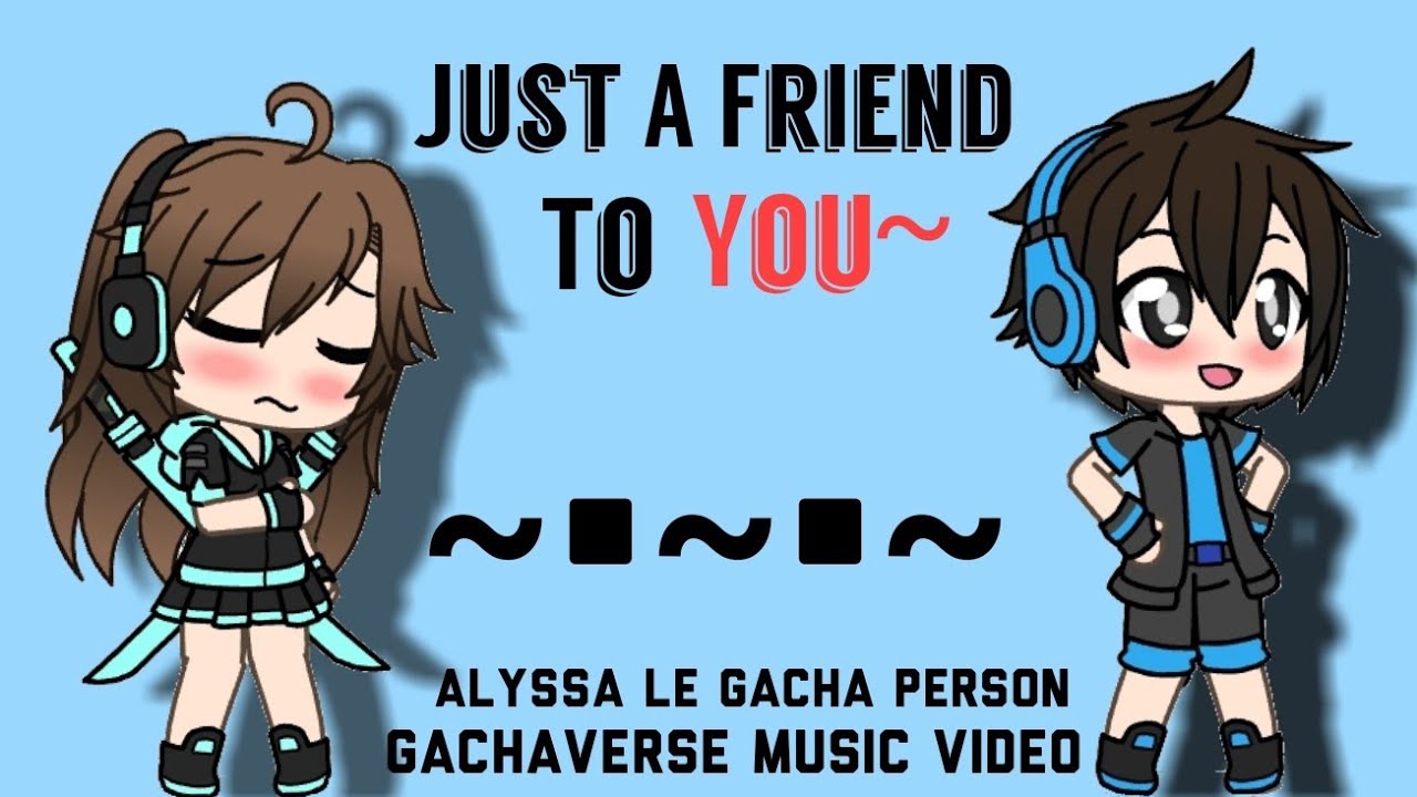 Just A Friend To You || Gachaverse Music Video