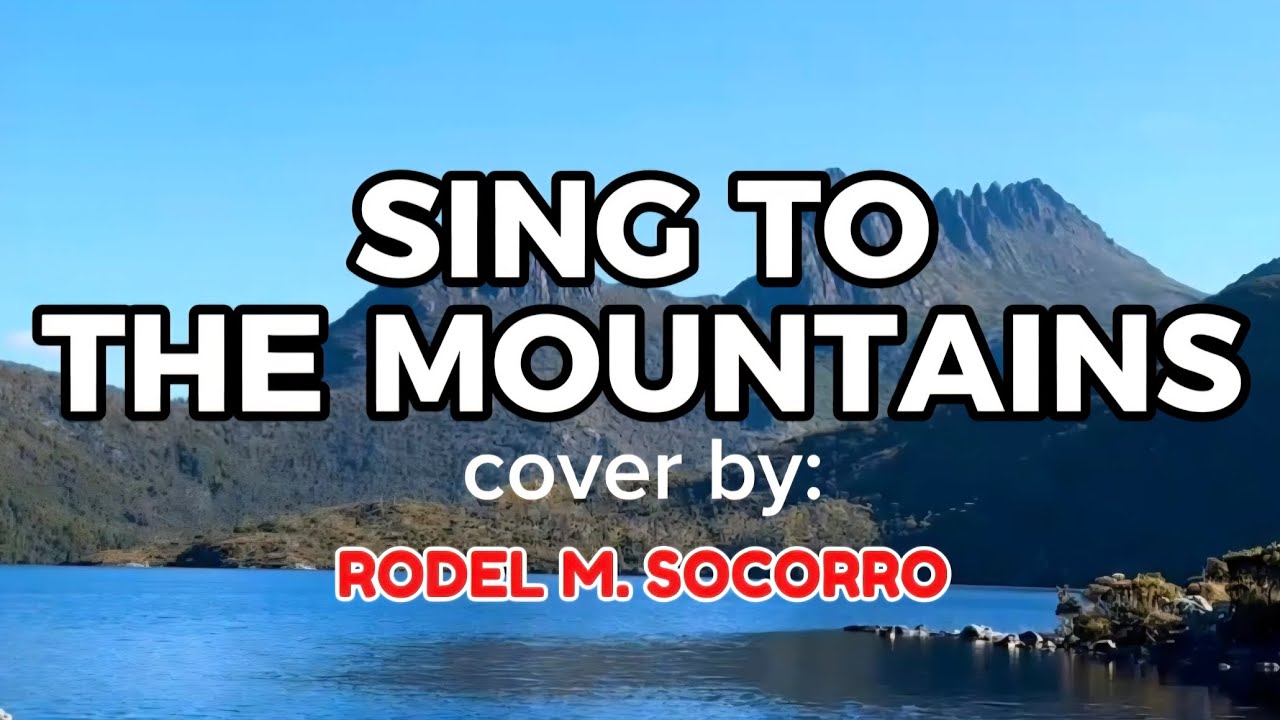 SING TO THE MOUNTAINS cover by RODEL M. SOCORRO
