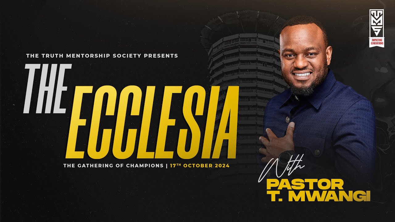 THE ECCLESIA with PASTOR T MWANGI || 17.10.2024 || GATHERING OF CHAMPIONS KICC EDITION