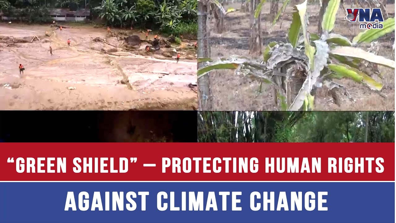 &ldquo;Green Shield&rdquo; &ndash; Protecting Human Rights in the Fight Against Climate Change - VNAMedia
