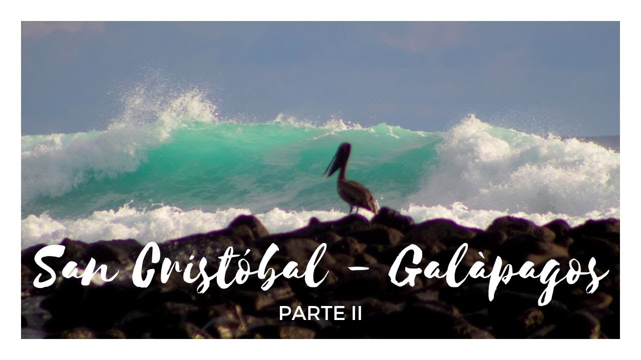 San Cristóbal - Galápagos , Parte II