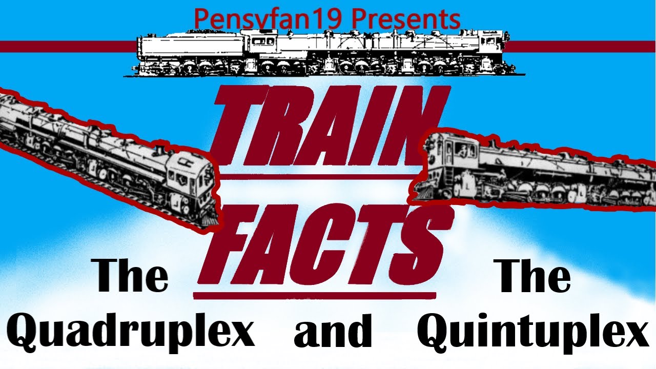 Train Facts: The Quadruplex and Quintuplex
