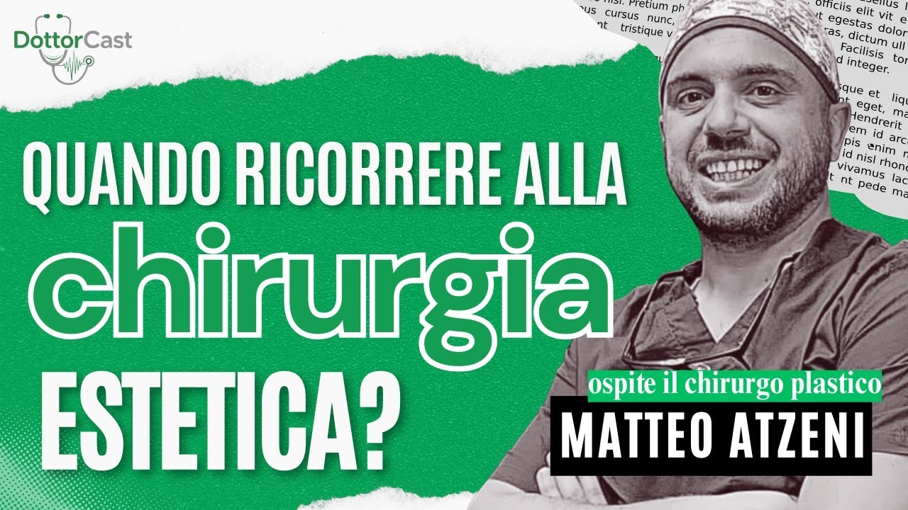 Quando ricorrere alla chirurgia estetica ? con il dottor Matteo Atzeni