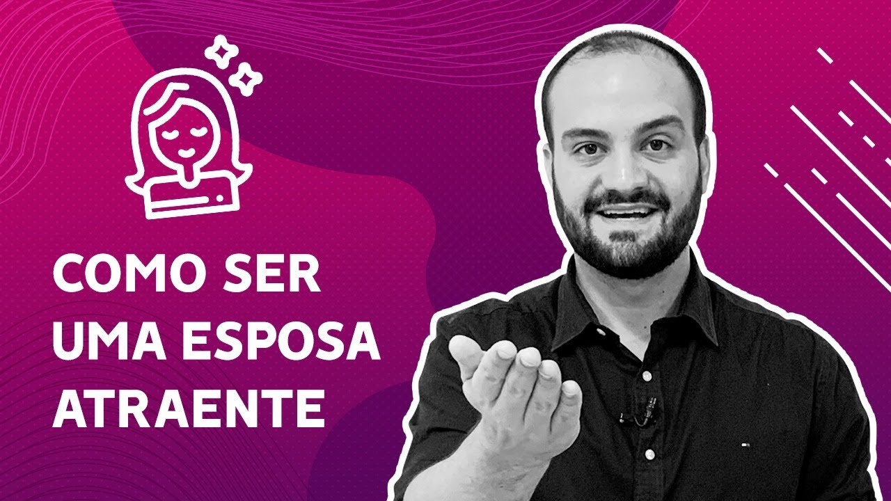 #47 - Como ser uma esposa atraente
