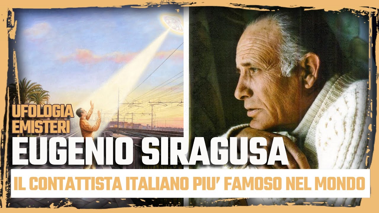 Eugenio Siragusa - Il contattista italiano più famoso nel mondo | Ufologia e Misteri