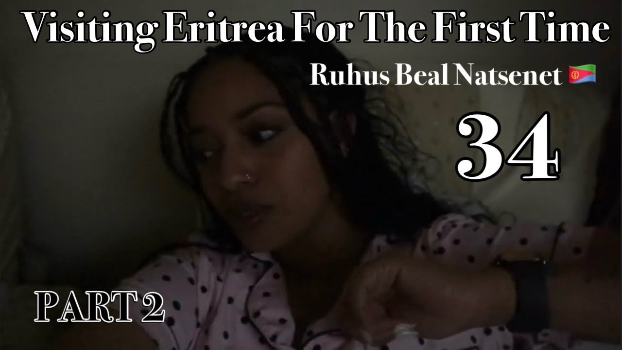 Ruhus Beal Natsinet| Part 2| Visiting Eritrea for the First Time