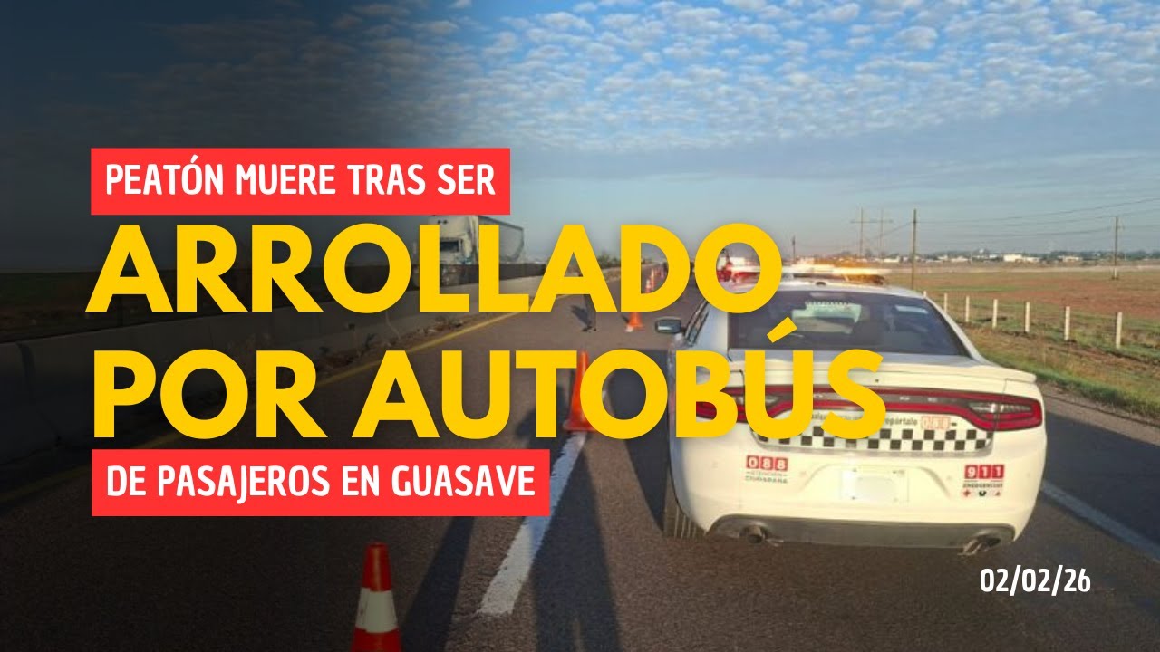 Peatón muere tras ser arrollado por autobús de pasajeros en Guasave | 02/02/26