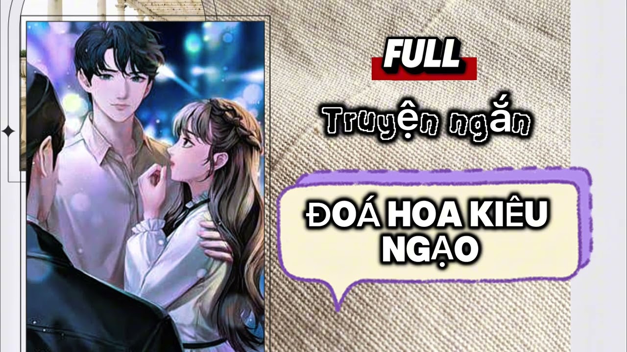 [TRUYỆN AUDIO - FULL] ĐOÁ HOA KIÊU NGẠO#truyenngontinh #baihoccuocsong #nghetruyenmoingay 