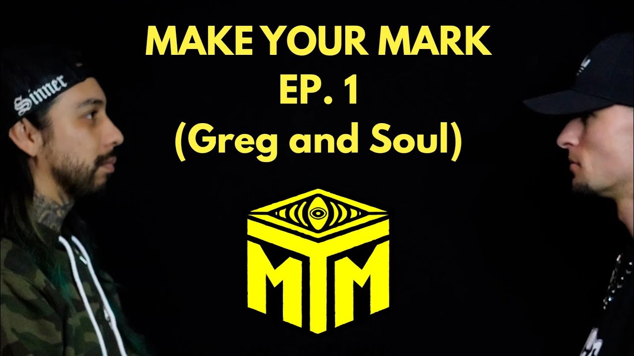 MAKE YOUR MARK EP. 1 (Greg and Soul)