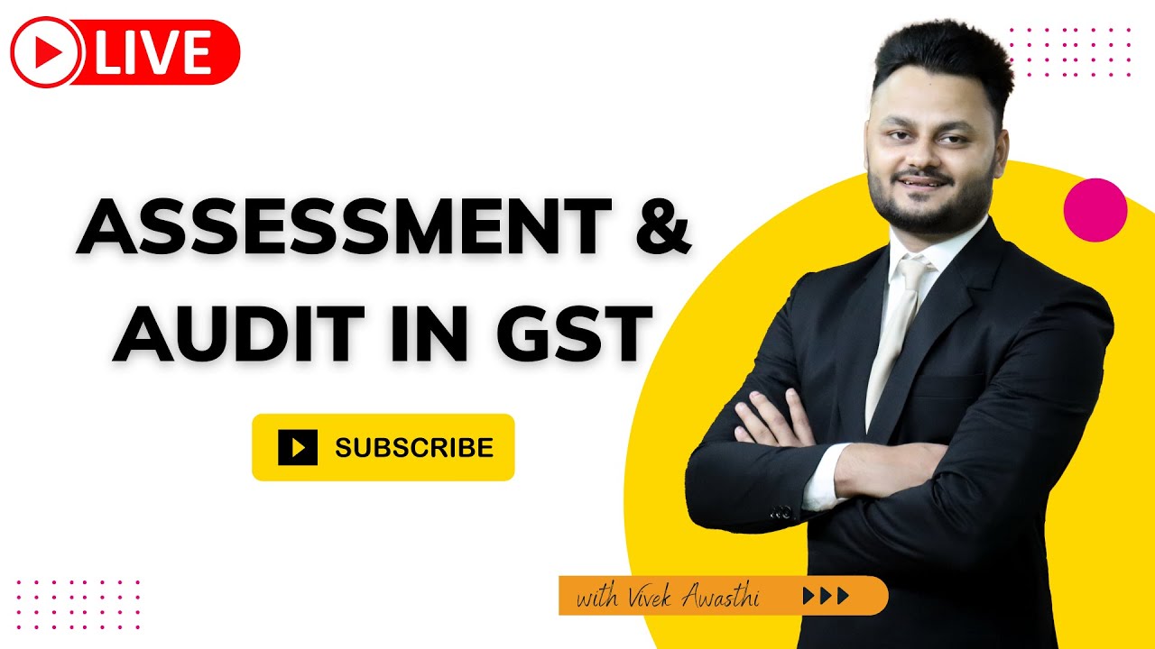 Learn Assessment and Audit in GST with Practical Approach | Sec 59 to Sec 65