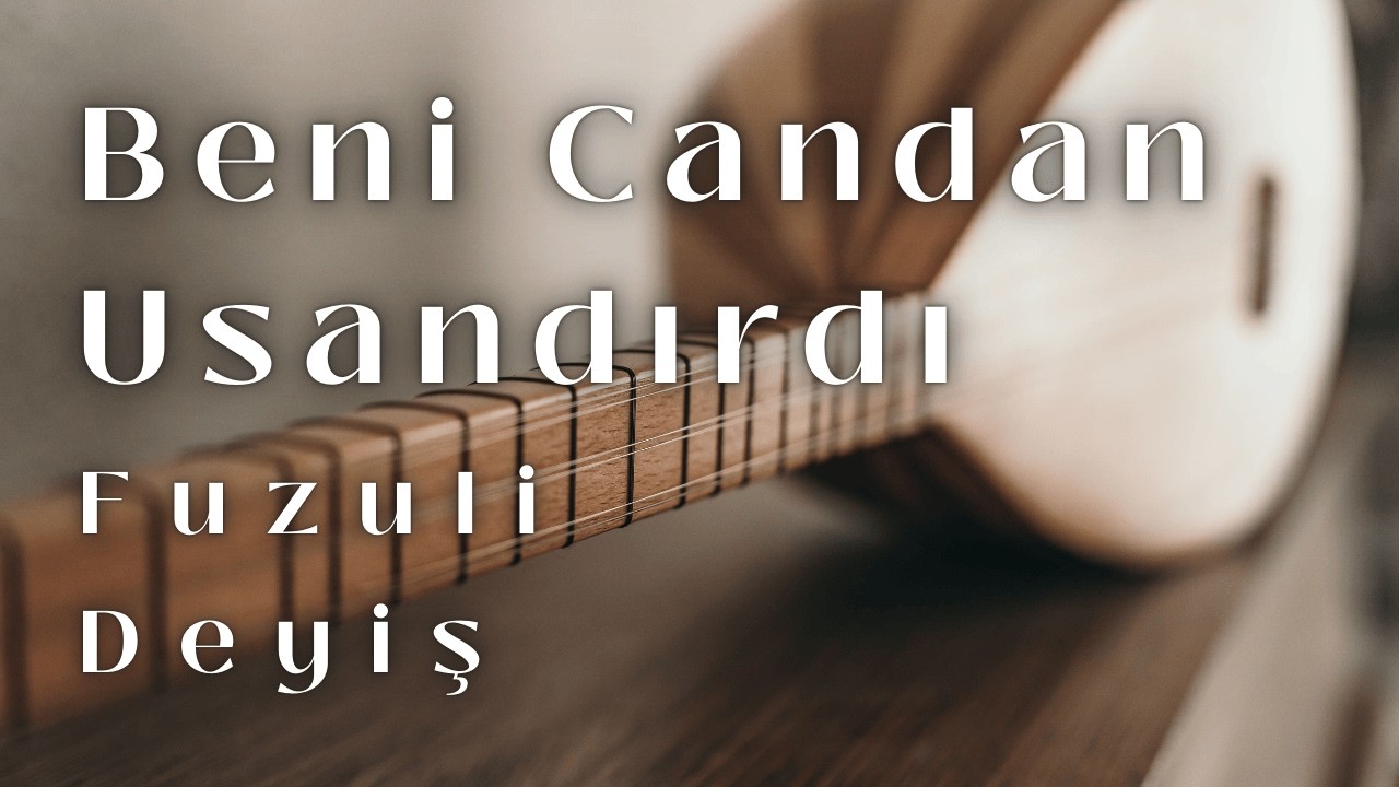 Beni Candan Usandırdı - Deyiş | Fuzuli | Bağlama & Nefes | Sazlı Yolcu