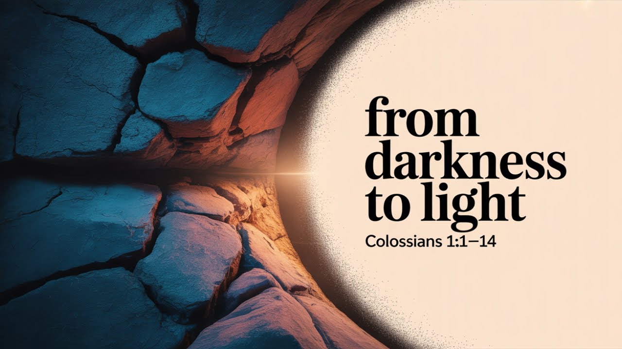 "From Darkness to Light: Living Out Our Union With Christ" - Colossians 1:1-14