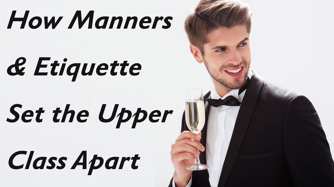 How Manners and Etiquette Set the Upper Class Apart