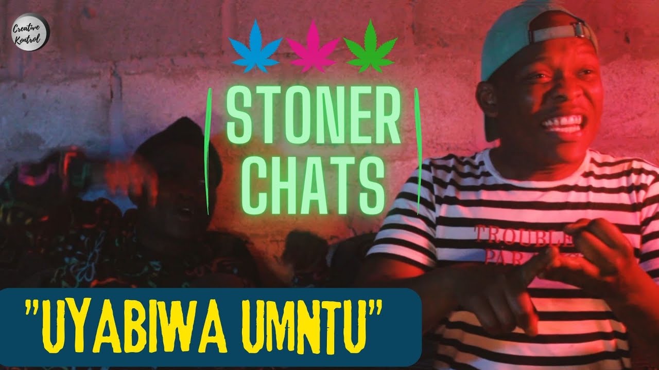 UYABIWA UMNTU | STONER CHATS EPISODE 2 | ISIXHOSA STORY TIME