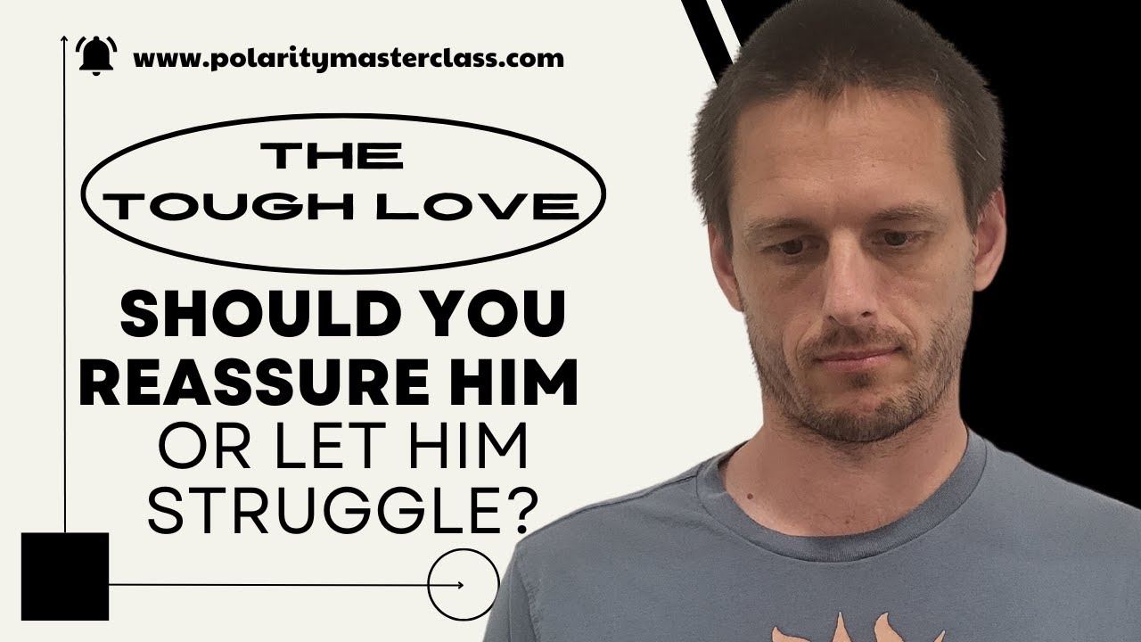 The Tough Love Dilemma: Should You Reassure Him or Let Him Struggle?