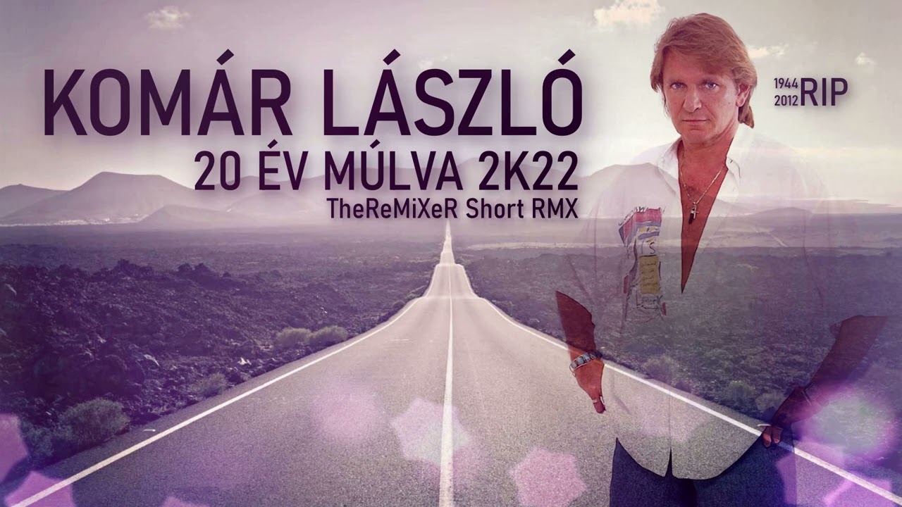 KOMÁR LÁSZLÓ - 20 ÉV MÚLVA 2K22 (TheReMiXeR SHORT RMX)