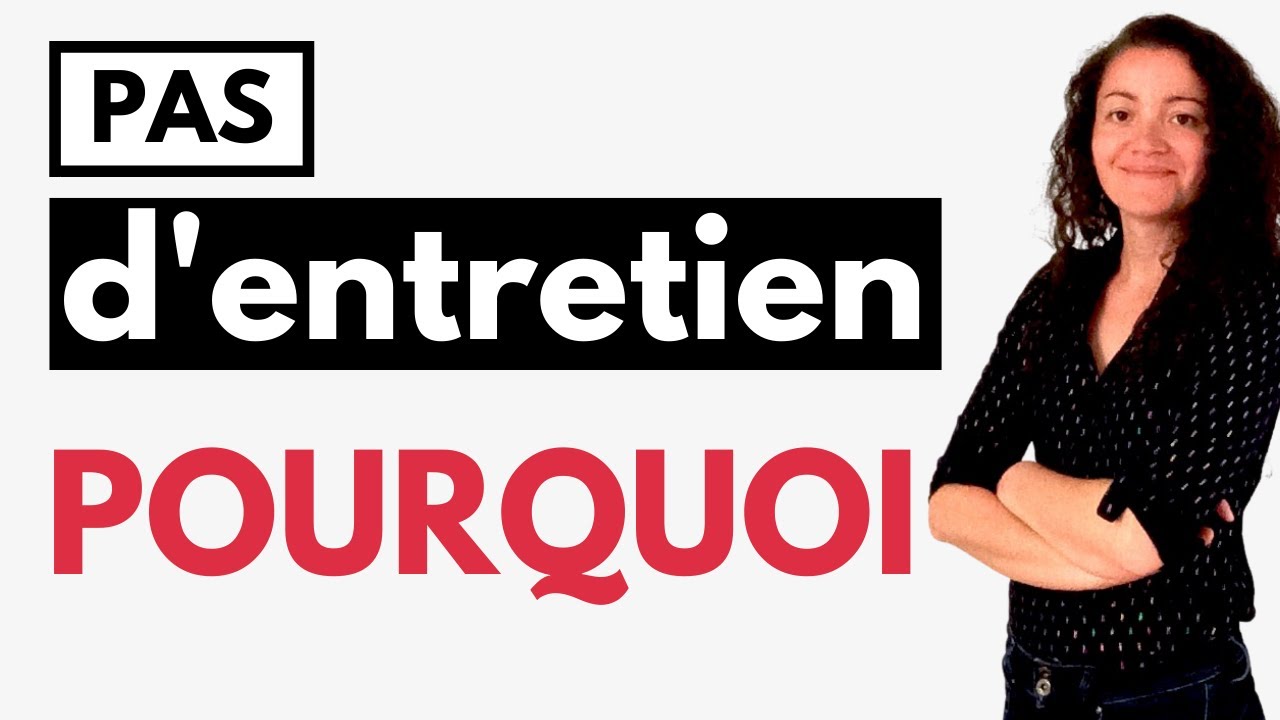 Vous n'avez pas d'entretien: pourquoi