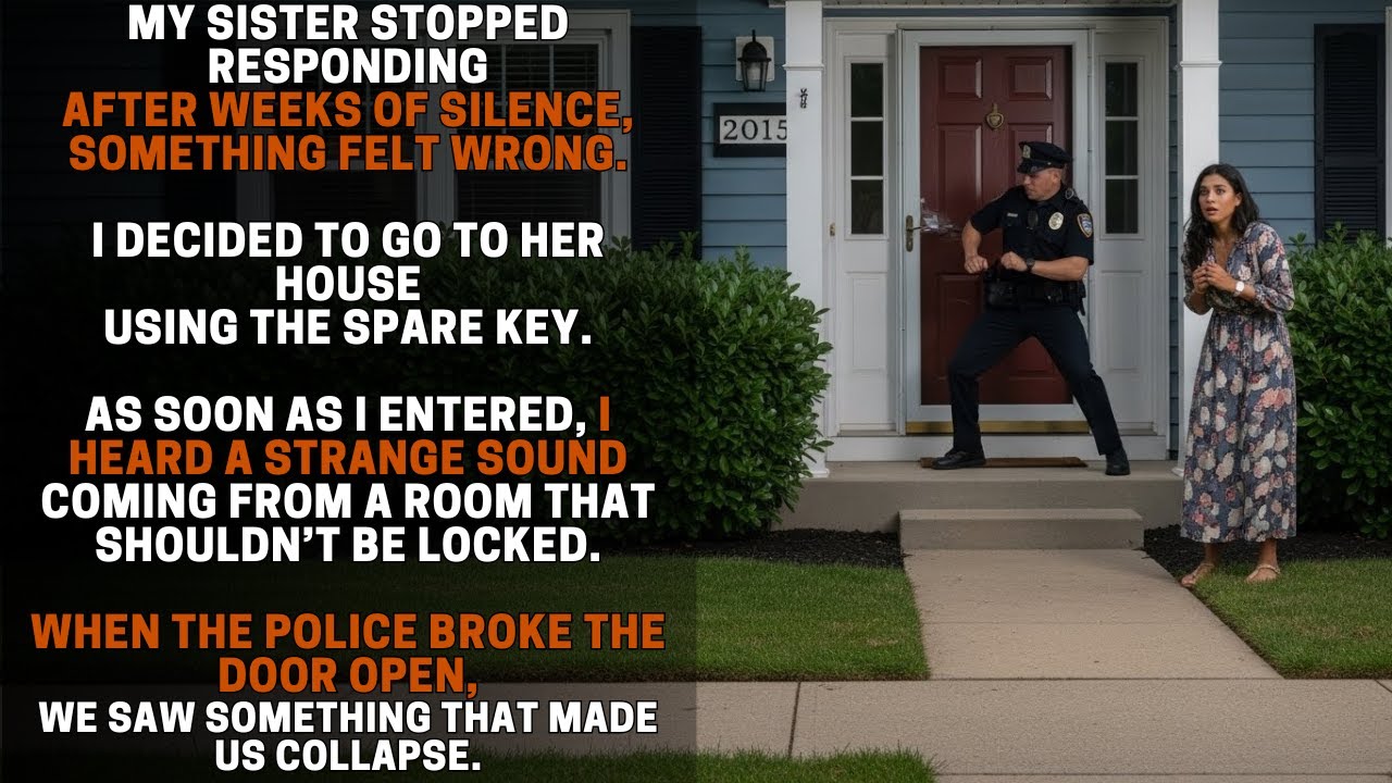 MY SISTER WENT SILENT FOR WEEKS. WHEN I USED THE SPARE KEY, THE SOUND MADE ME FREEZE
