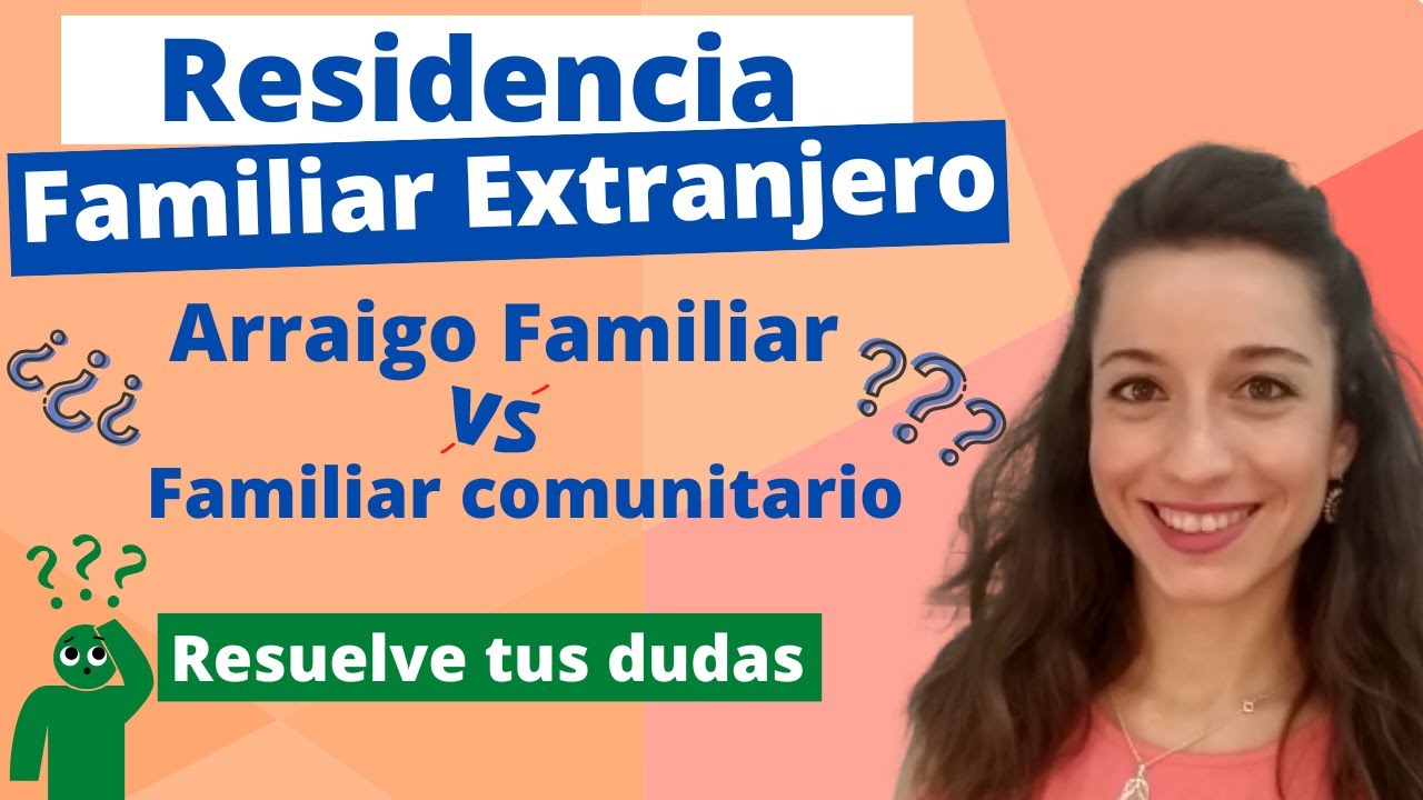 Residencia para Familiares Extranjeros ¿Arraigo Familiar o Tarjeta de Familiar de Comunitario?