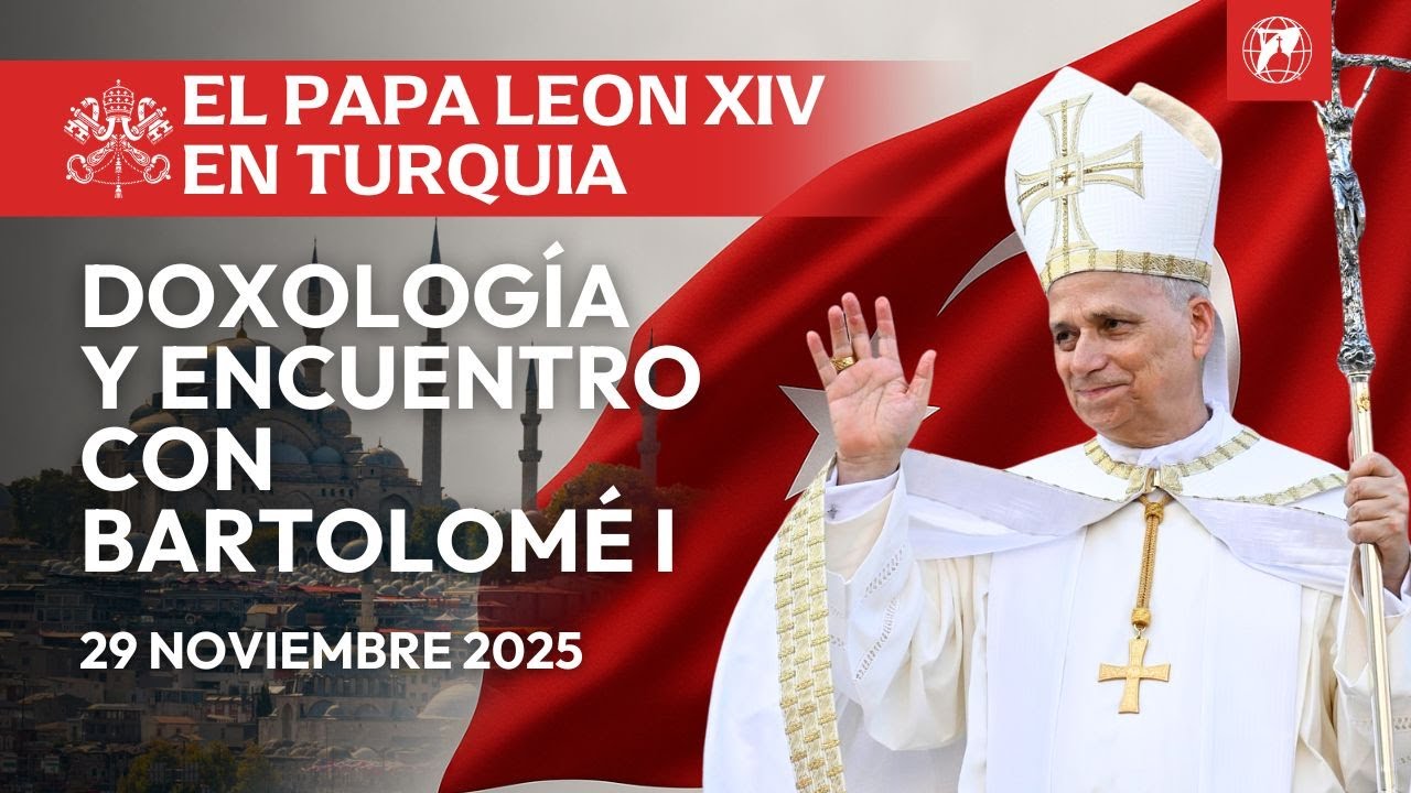 EN VIVO | Papa Le&oacute;n XIV en Turqu&iacute;a | Doxolog&iacute;a y encuentro con Bartolom&eacute; I | 29 noviembre 2025