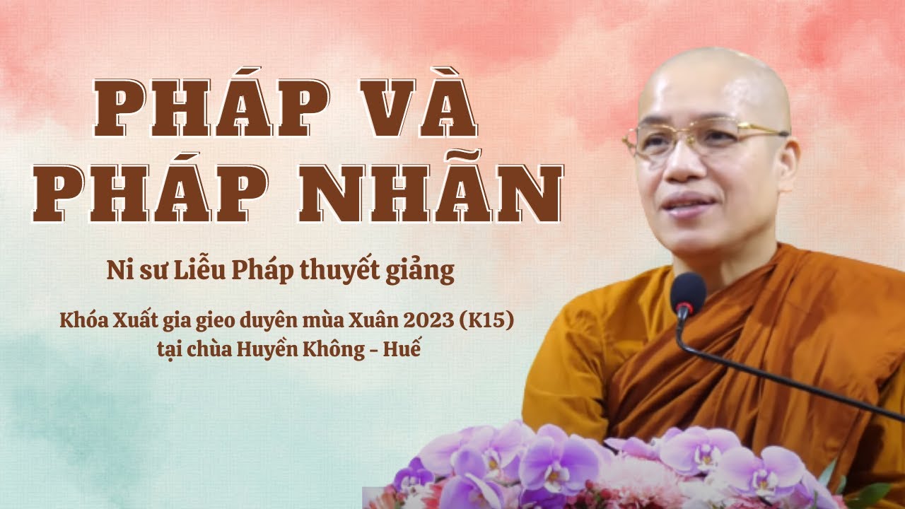 Pháp và pháp nhãn - Ni sư Liễu Pháp thuyết giảng l Xuất gia gieo duyên mùa Xuân 2023 (K15)