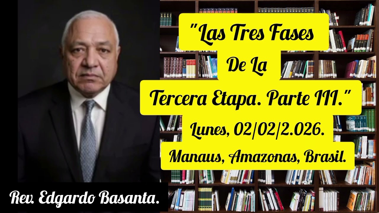 Las Tres Fases De La Tercera Etapa. Parte III. Rev. Edgardo Basanta.